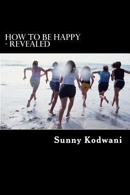 How to Be Happy - Revealed by Kodwani, Sunny