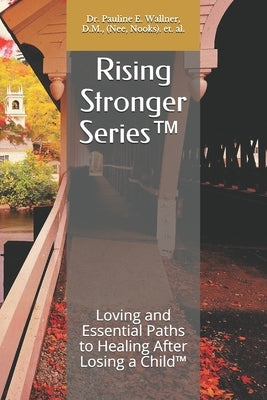 Rising Stronger Series(tm): Loving and Essential Paths to Healing After Losing a Child(TM) by Powell-Nalty Mba, Annette P.