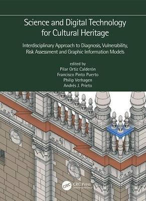 Science and Digital Technology for Cultural Heritage - Interdisciplinary Approach to Diagnosis, Vulnerability, Risk Assessment and Graphic Information by Ortiz Calderón, Pilar