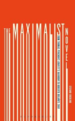The Maximalist Novel: From Thomas Pynchon's Gravity's Rainbow to Roberto Bolano's 2666 by Ercolino, Stefano