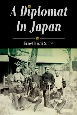 A Diplomat In Japan by Satow, Ernest Mason