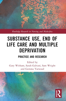 Substance Use, End-of-Life Care and Multiple Deprivation: Practice and Research by Witham, Gary