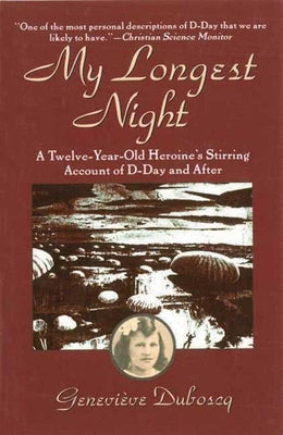 My Longest Night: A Twelve-Year-Old Heroine's Stirring Account of D-Day and After by Duboscq, Genevieve
