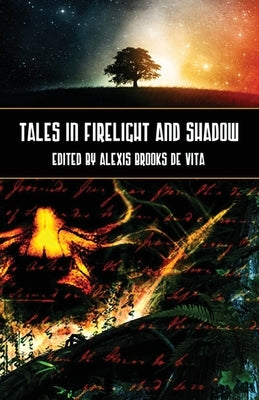 Tales in Firelight and Shadow by Brooks De Vita, Alexis