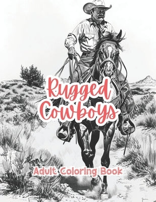 Rugged Cowboys Adult Coloring Book Grayscale Images By TaylorStonelyArt: Volume I by Stonely, Taylor