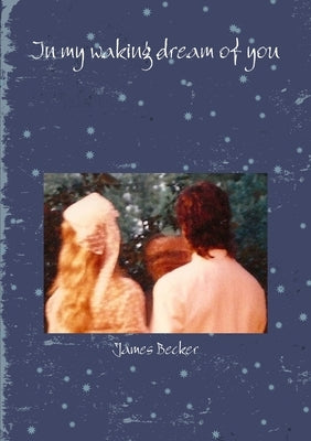 In my waking dream of you by Becker, James