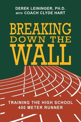 Breaking Down the Wall: Training the High School 400 Meter Runner by Hart, Clyde