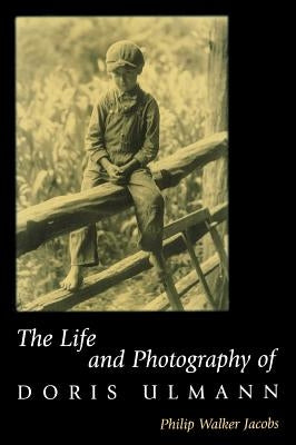The Life and Photography of Doris Ulmann by Jacobs, Philip Walker