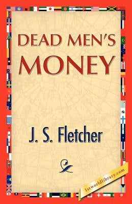 Dead Men's Money by Fletcher, J. S.