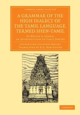 A Grammar of the High Dialect of the Tamil Language, Termed Shen-Tamil: To Which Is Added, an Introduction to Tamil Poetry by Beschi, Costantino Giuseppe