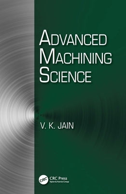 Advanced Machining Science by Jain, V. K.