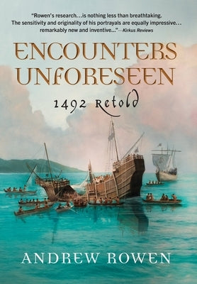 Encounters Unforeseen: 1492 Retold by Rowen, Andrew