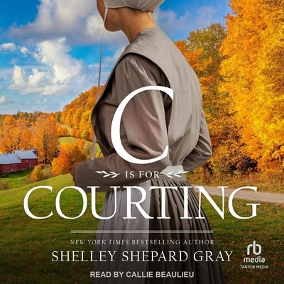C Is for Courting by Gray, Shelley Shepard