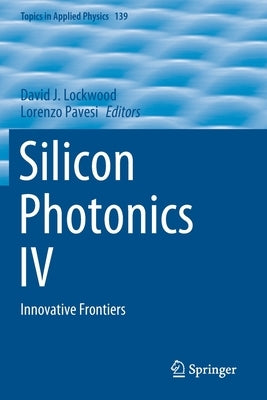 Silicon Photonics IV: Innovative Frontiers by Lockwood, David J.