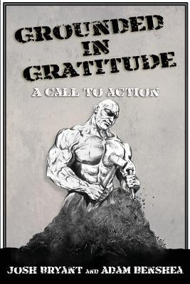 Grounded in Gratitude: A Call to Action by Benshea, Adam