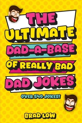 The Ultimate Dad-A-Base of Really Bad Dad Jokes by Low, Brad