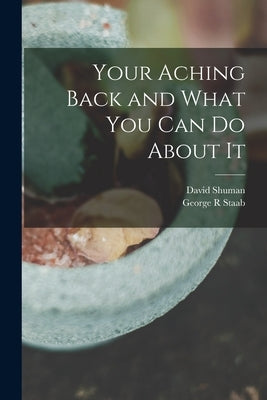 Your Aching Back and What You Can Do About It by Shuman, David