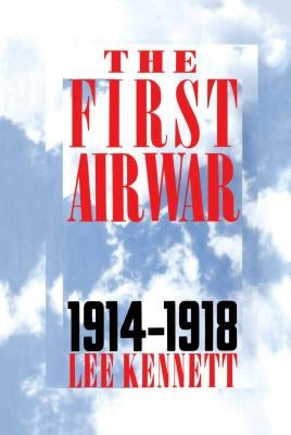 The First Air War: 1914-1918 by Kennett, Lee