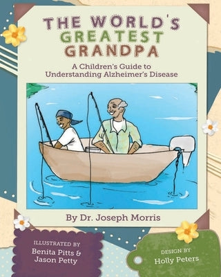 The World's Greatest Grandpa: A Children's Guide to Understanding Alzheimer's Disease by Morris, Joseph