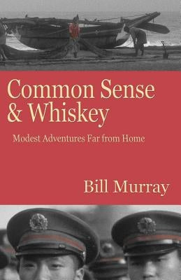 Common Sense and Whiskey by Murray, Bill