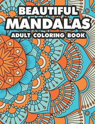 Beautiful Mandalas Adult Coloring Book: Coloring Pages Of Mandalas For Stress Relief, A Coloring Book To Help Unwind And Relax by Scribblez, Sassy