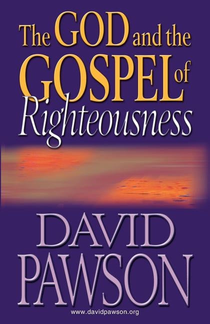 The God and the Gospel of Righteousness by Pawson, David