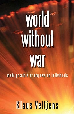 world without war: made possible by empowered individuals by Veltjens, Klaus