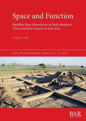 Space and Function: Buddhist State Monasteries in Early Medieval China and their Impact on East Asia by He, Liqun