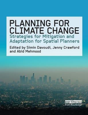 Planning for Climate Change: Strategies for Mitigation and Adaptation for Spatial Planners by Davoudi, Simin