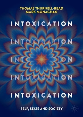 Intoxication: Self, State and Society by Thurnell-Read, Thomas