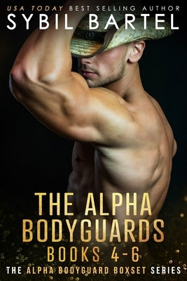 The Alpha Bodyguards Books 4-6 by Bartel, Sybil