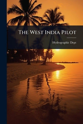 The West India Pilot by Dept, Hydrographic