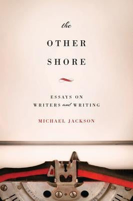 The Other Shore: Essays on Writers and Writing by Jackson, Michael