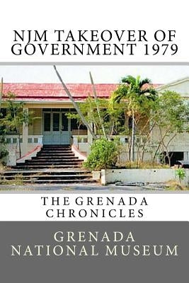 NJM Takeover of Government 1979: The Grenada Chronicles by Wilder, Ann Elizabeth