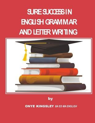 Sure Success in English Grammar And Letter Writing by Onye, Kingsley