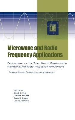 Microwave and Radio Frequency Applications: Proceedings of the Third World Congress on Microwave and Radio Frequency Applications, September 2002, in by Folz, Diane C.