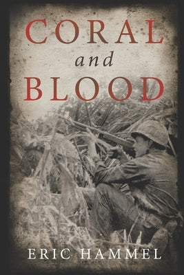 Coral and Blood: The U.S. Marine Corps' Pacific Campaign by Eric Hammel
