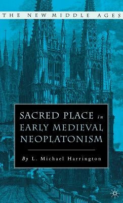 Sacred Place in Early Medieval Neoplatonism by Harrington, L.