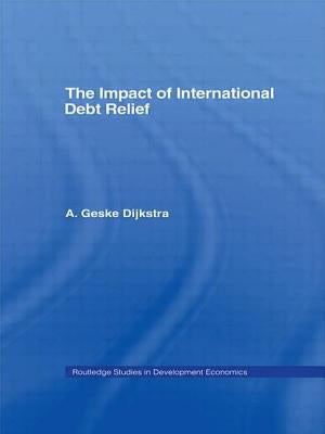 The Impact of International Debt Relief by Dijkstra, A. Geske
