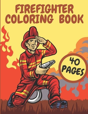 Firefighter Coloring Book: Firefighters And Fire Trucks Coloring Book for Kids Future Heroes by Arrow, Golden