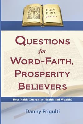 Questions for Word-Faith, Prosperity Believers by Frigulti, Danny