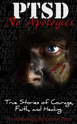 PTSD-No Apologies: True Stories, of Courage, Faith, and Healing by Asby, Ron
