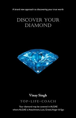 Discover Your Diamond: A Brand New Approach to Discovering Your True Worth by Singh, Vinay