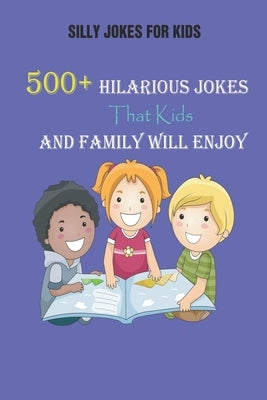Silly Jokes for Kids: 500+ Hilarious Jokes That Kids and Family Will Enjoy by Krieg, Paul