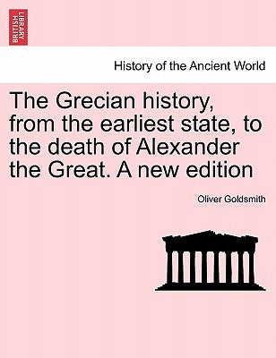 The Grecian History, from the Earliest State, to the Death of Alexander the Great. Eleventh Edition, Vol. II by Goldsmith, Oliver