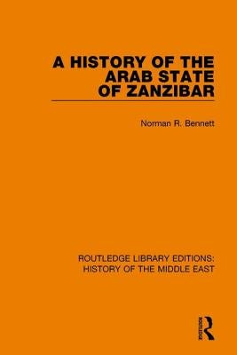 A History of the Arab State of Zanzibar by Bennett, Norman R.