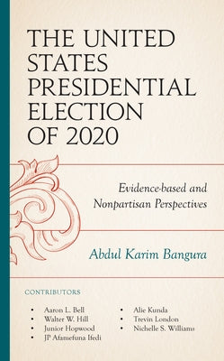 The United States Presidential Election of 2020: Evidence-based and Nonpartisan Perspectives by Bangura, Abdul Karim