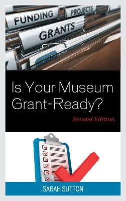 Is Your Museum Grant-Ready? by Sutton, Sarah