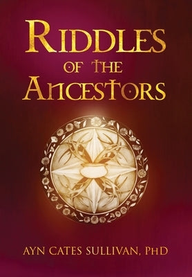 Riddles of the Ancestors by Cates Sullivan, Ayn