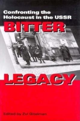 Bitter Legacy: Confronting the Holocaust in the USSR by Gitelman, Zvi